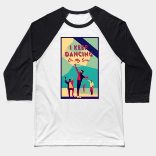 i keep dancing on my own,  i keep dancing on my own philly philadelphia Baseball T-Shirt